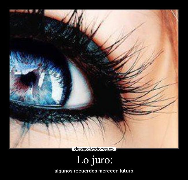 Lo juro: - algunos recuerdos merecen futuro.