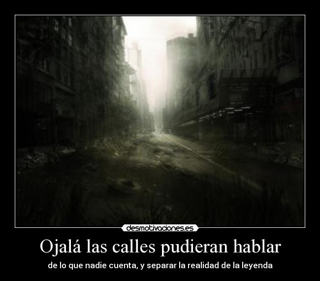 Ojalá las calles pudieran hablar -