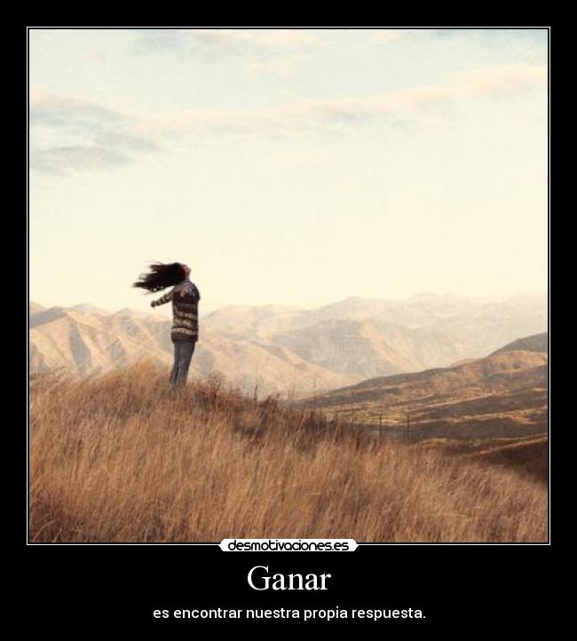 Ganar - es encontrar nuestra propia respuesta.