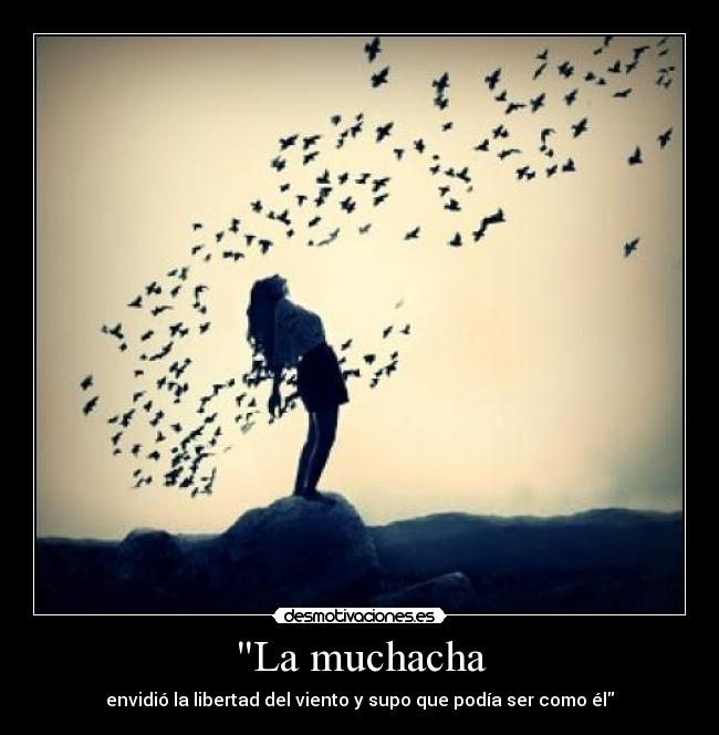 La muchacha - envidió la libertad del viento y supo que podía ser como él