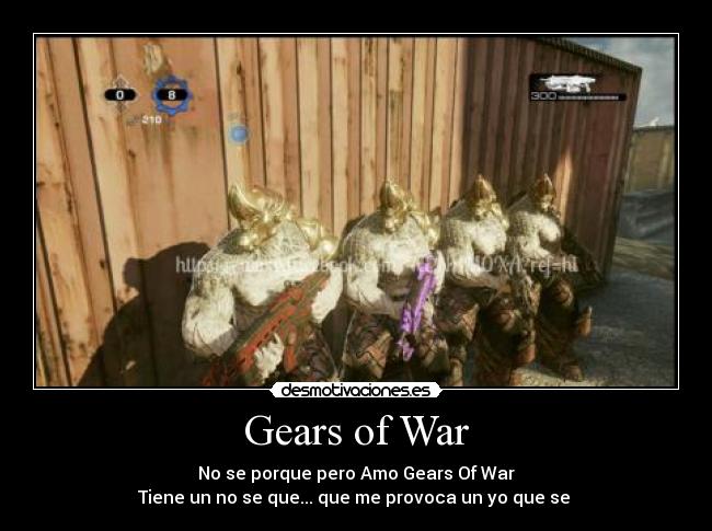 Gears of War - No se porque pero Amo Gears Of War
Tiene un no se que... que me provoca un yo que se ♥