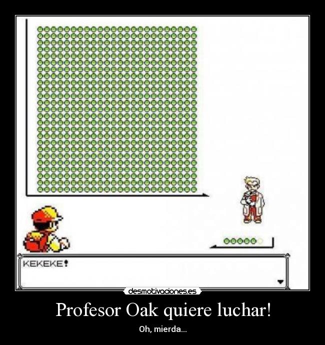 Profesor Oak quiere luchar! - Oh, mierda...