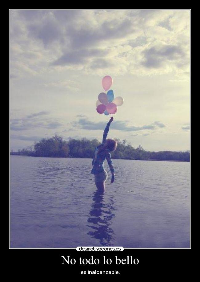 No todo lo bello - es inalcanzable.