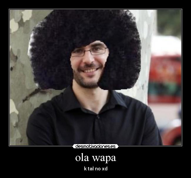 ola wapa - k tal no xd