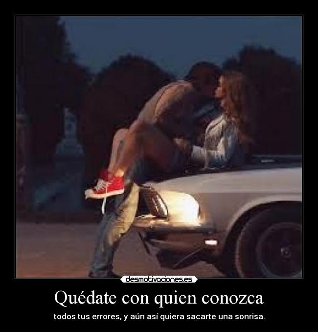 Quédate con quien conozca -
