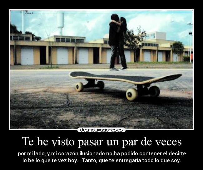 Te he visto pasar un par de veces -