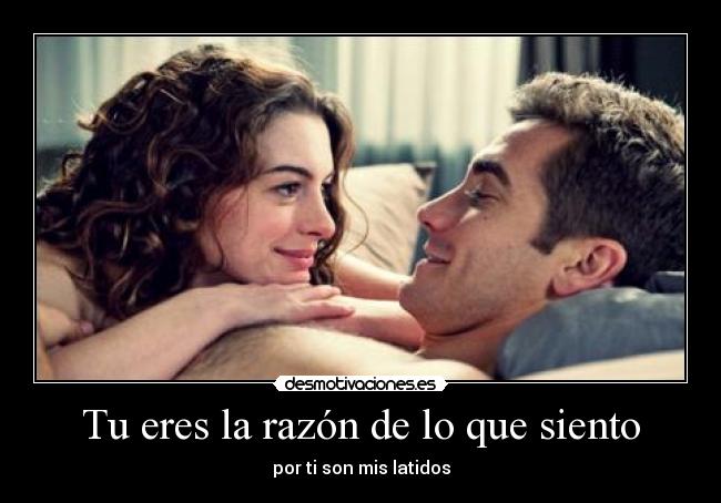 Tu eres la razón de lo que siento - por ti son mis latidos