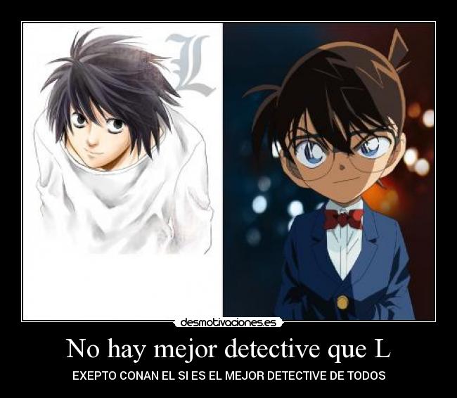 No hay mejor detective que L - EXEPTO CONAN EL SI ES EL MEJOR DETECTIVE DE TODOS