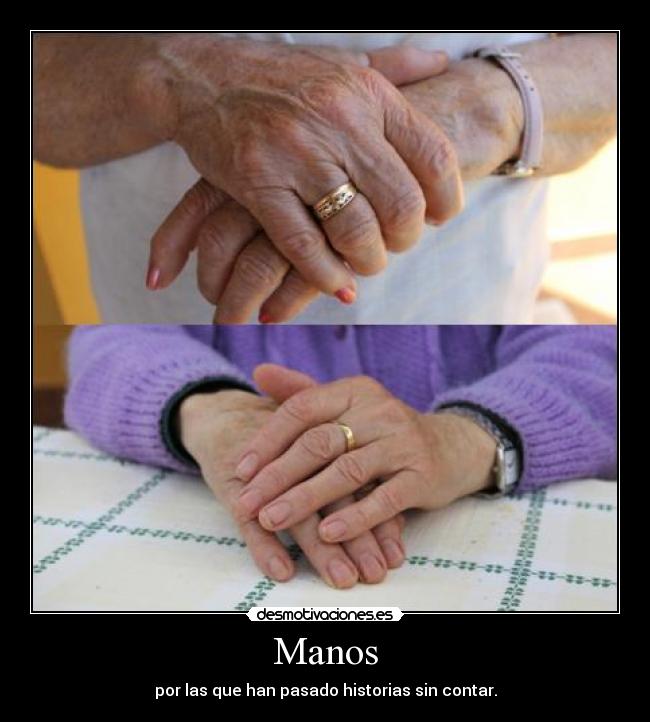 Manos - por las que han pasado historias sin contar.