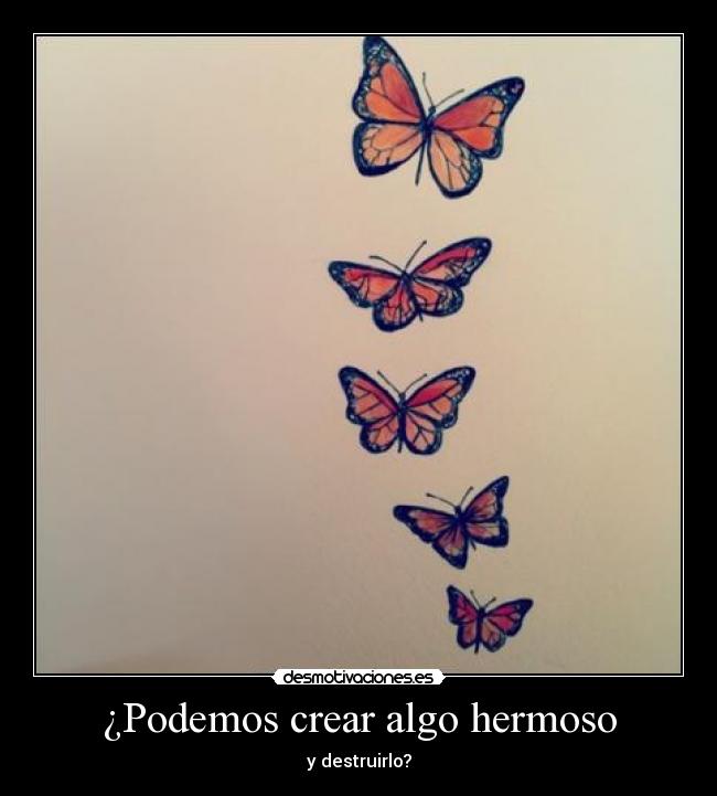 ¿Podemos crear algo hermoso - y destruirlo?