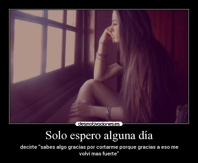 Solo espero alguna día -