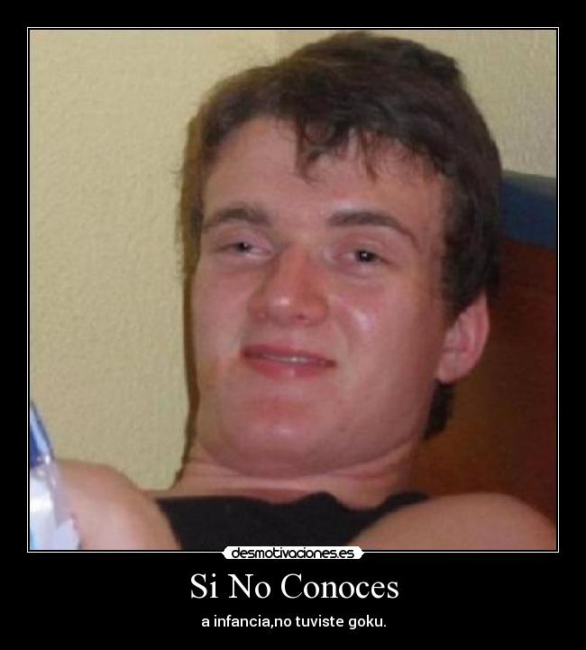 Si No Conoces - a infancia,no tuviste goku.