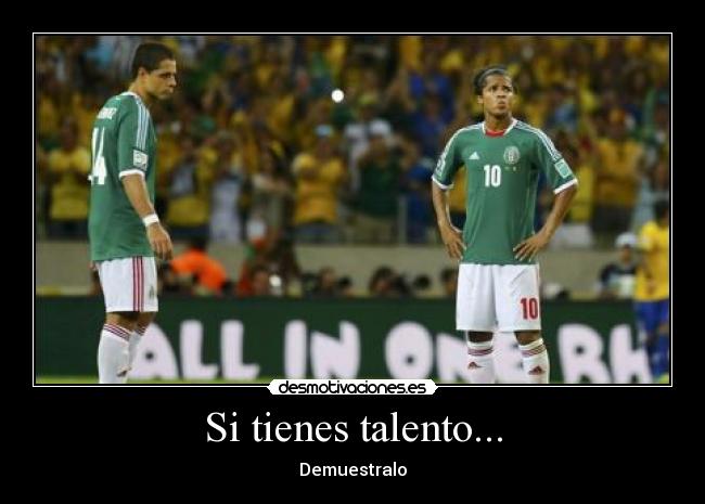 Si tienes talento... - Demuestralo
