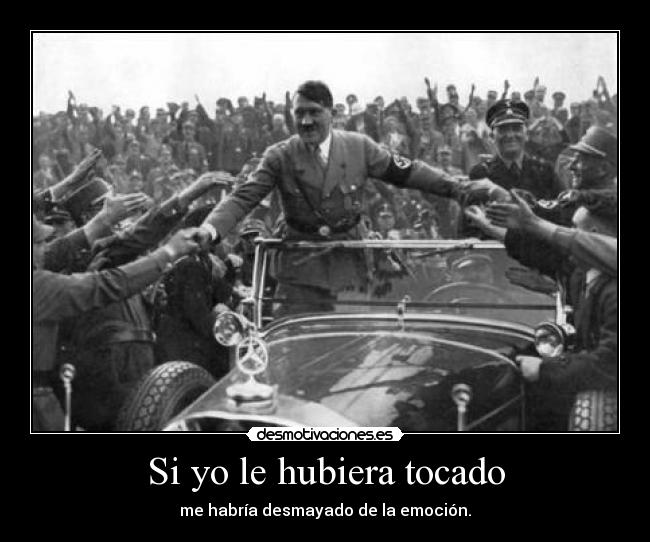 Si yo le hubiera tocado - me habría desmayado de la emoción.