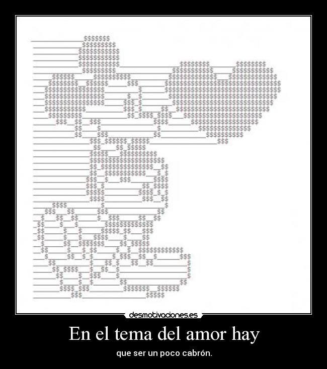 En el tema del amor hay - que ser un poco cabrón.