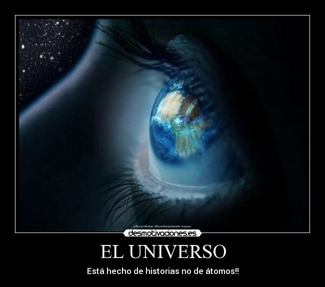 EL UNIVERSO - Está hecho de historias no de átomos!!