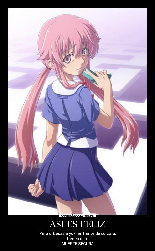 ASI ES FELIZ - Pero si besas a yuki en frente de su cara,
tienes una 
MUERTE SEGURA