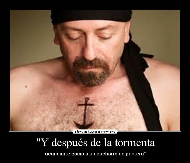 Y después de la tormenta - acariciarte como a un cachorro de pantera