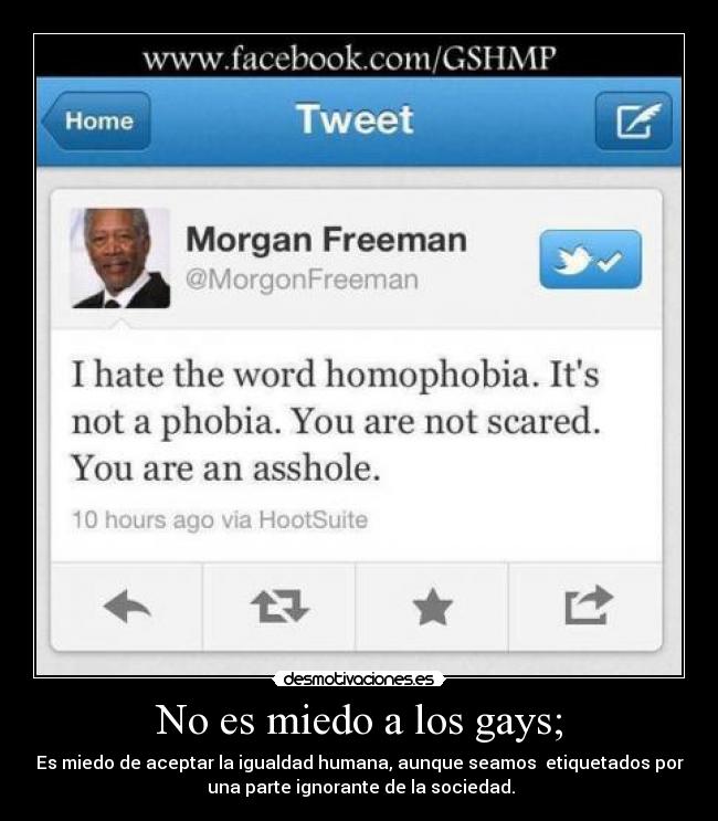 No es miedo a los gays; - Es miedo de aceptar la igualdad humana, aunque seamos etiquetados por
una parte ignorante de la sociedad.