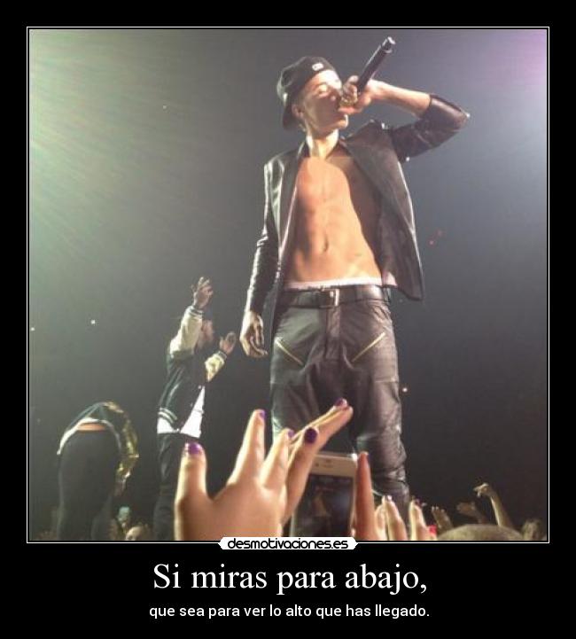 Si miras para abajo, - que sea para ver lo alto que has llegado.