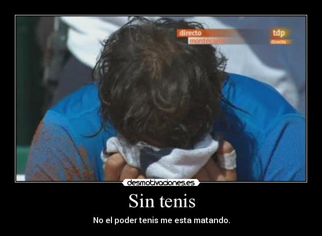 Sin tenis - No el poder tenis me esta matando.