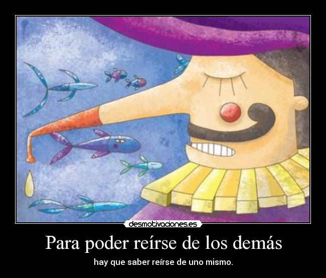 Para poder reírse de los demás -