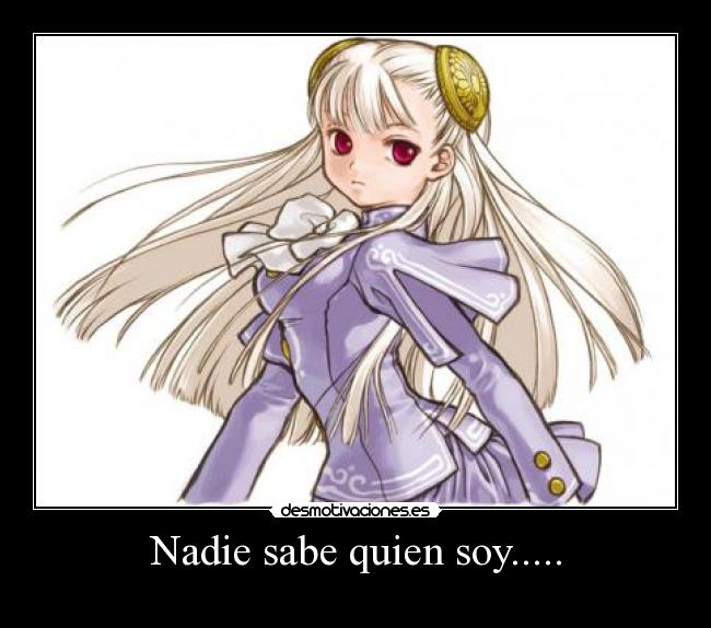 Nadie sabe quien soy..... -