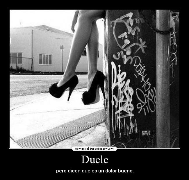 Duele - pero dicen que es un dolor bueno.