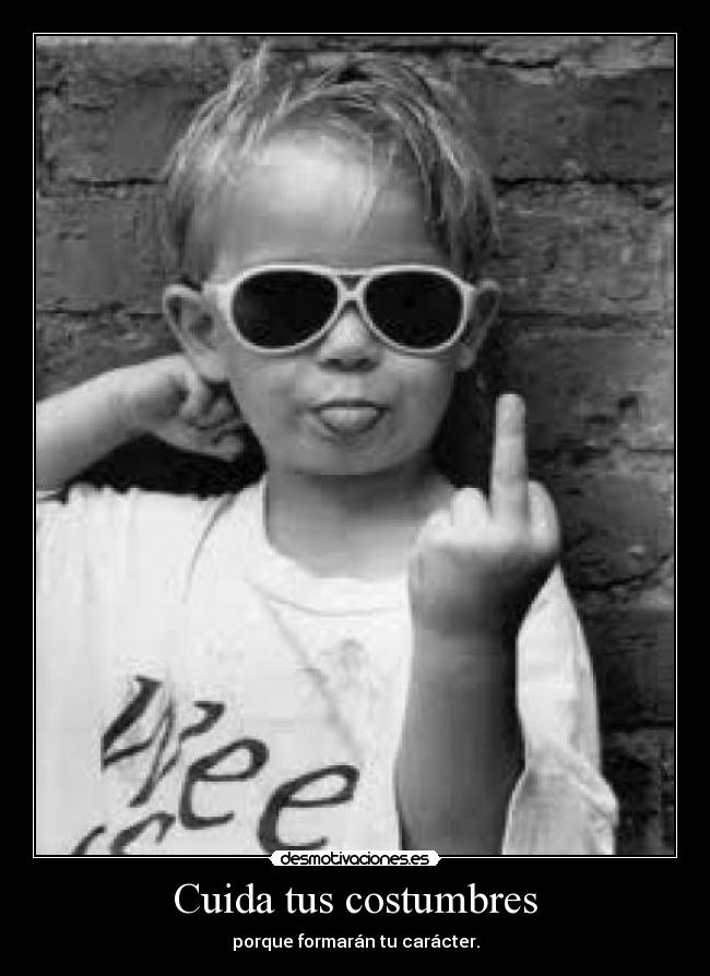 Cuida tus costumbres -