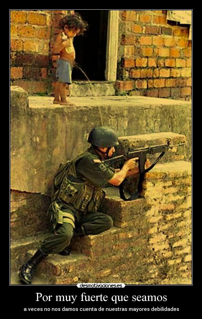 Por muy fuerte que seamos - a veces no nos damos cuenta de nuestras mayores debilidades