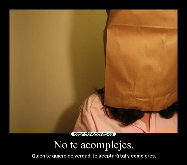 No te acomplejes. -