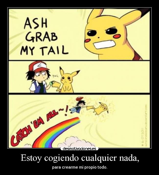 Estoy cogiendo cualquier nada, - para crearme mi propio todo.