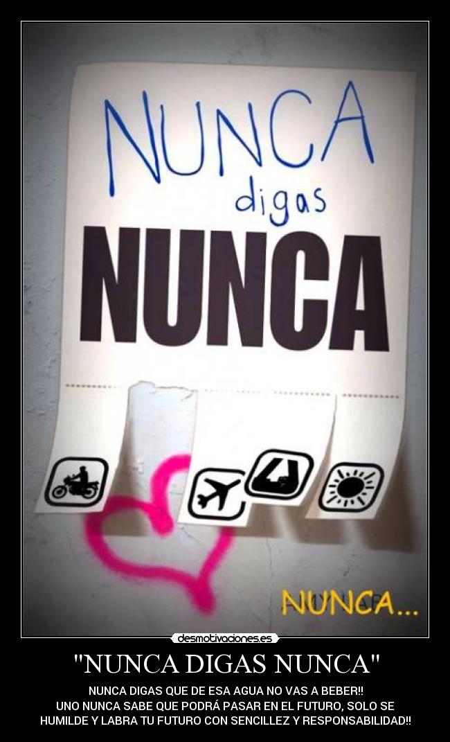 carteles nunca digas nunca nunca digas que1 de24f esa agua no0b hasel de1qdfeq beber desmotivaciones