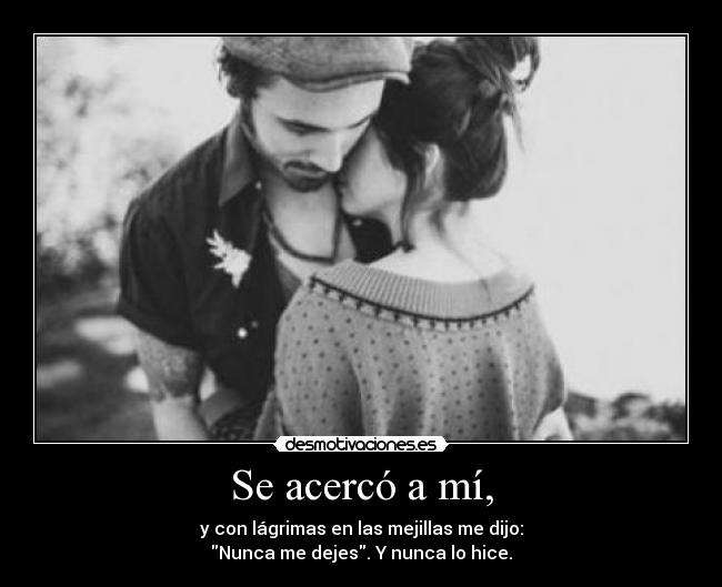 Se acercó a mí, -