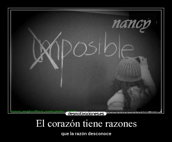 El corazón tiene razones - que la razón desconoce