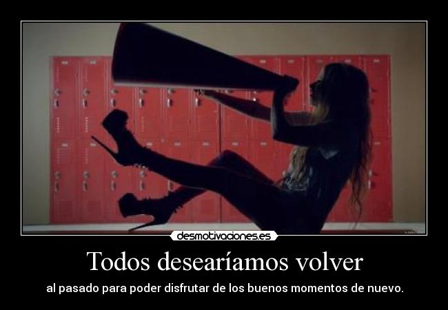 Todos desearíamos volver - 