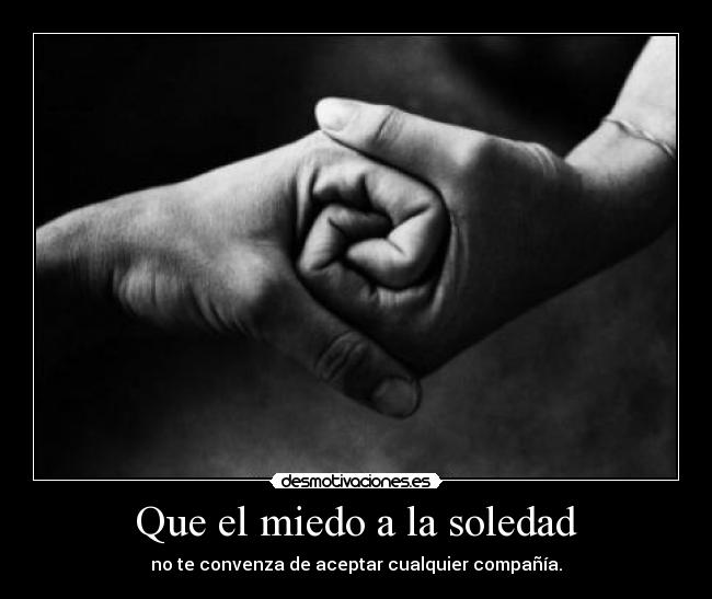 Que el miedo a la soledad - 