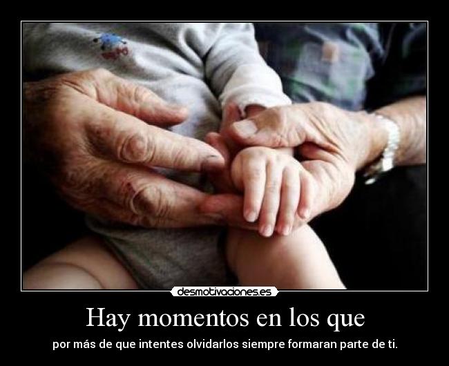 Hay momentos en los que - por más de que intentes olvidarlos siempre formaran parte de ti.