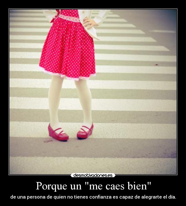 Porque un me caes bien -