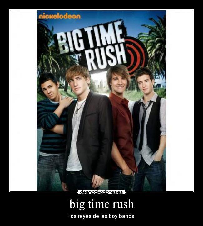big time rush - los reyes de las boy bands
