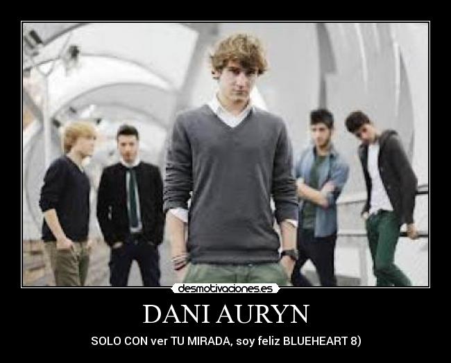 DANI AURYN - SOLO CON ver TU MIRADA, soy feliz BLUEHEART 8)