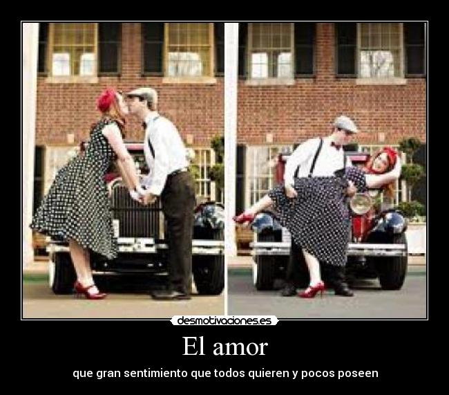 El amor - que gran sentimiento que todos quieren y pocos poseen