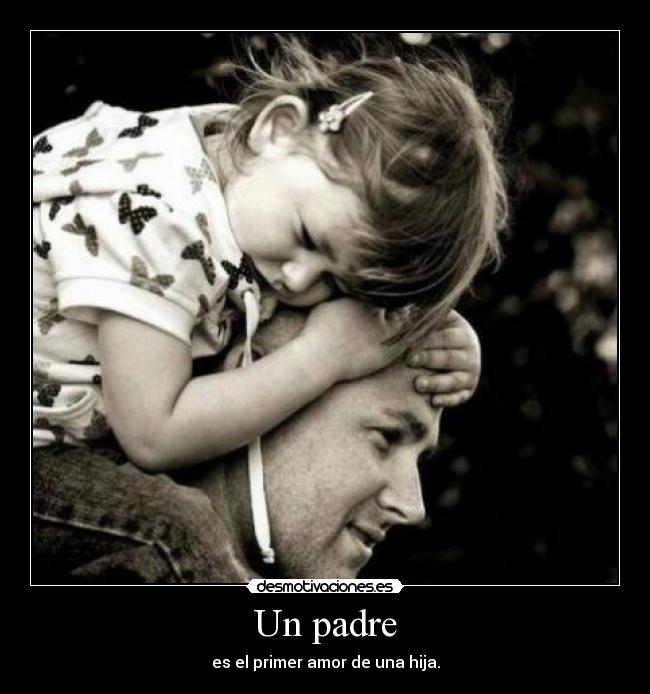 carteles padre para primer ultimo amor mas sincero nunca querre nadie tanto como desmotivaciones