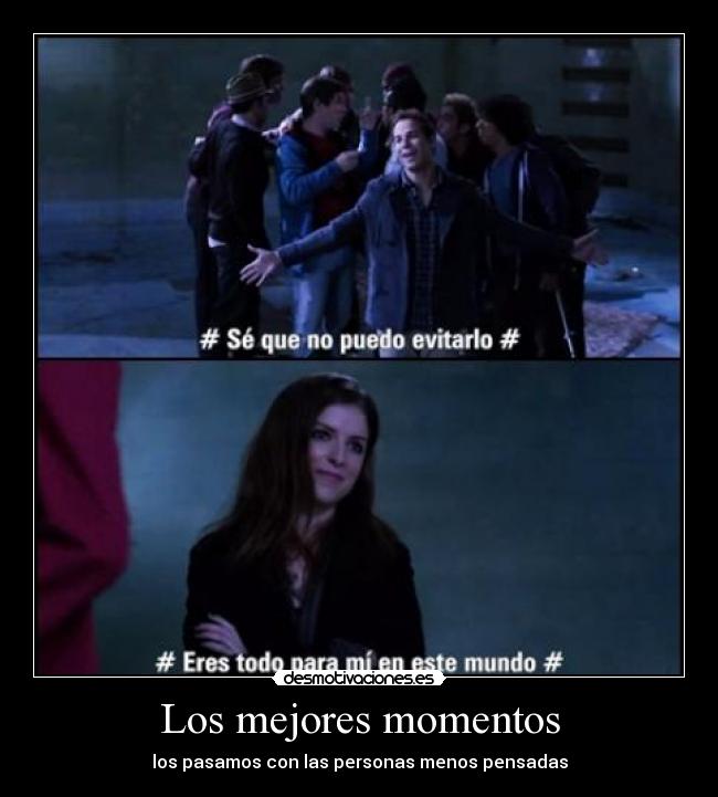 Los mejores momentos - los pasamos con las personas menos pensadas