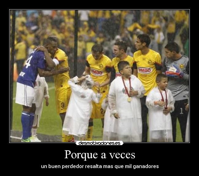 Porque a veces - un buen perdedor resalta mas que mil ganadores