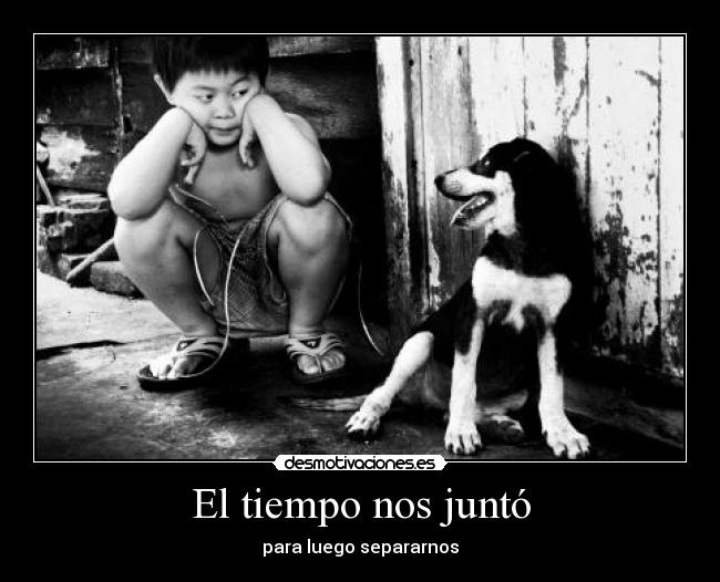 El tiempo nos juntó - para luego separarnos