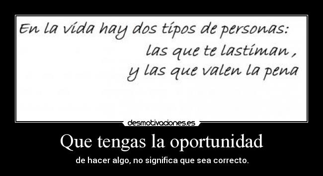 Que tengas la oportunidad - de hacer algo, no significa que sea correcto.