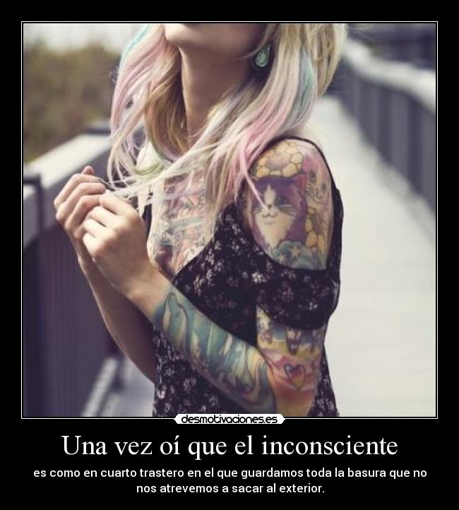 Una vez oí que el inconsciente -