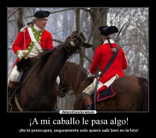 ¡A mi caballo le pasa algo! - 