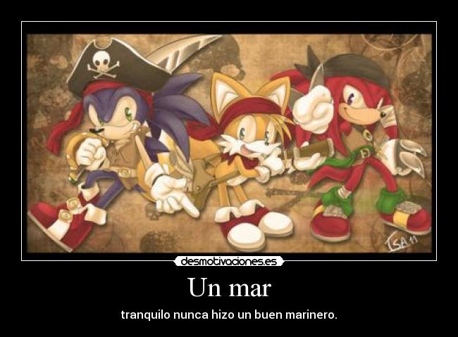 Un mar - tranquilo nunca hizo un buen marinero.